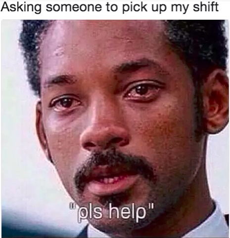 asking people to pick up my shift